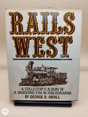 Rails West A Collector's Album of a Vanishing Era in Railroadiana dated 1960